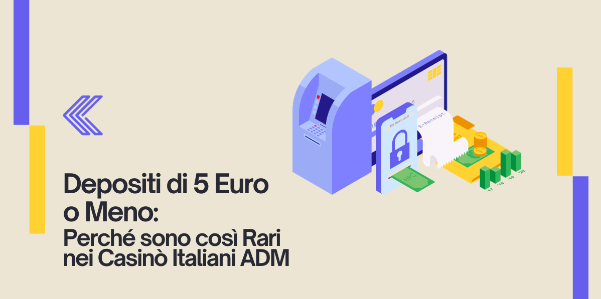 Depositi di 5 Euro o Meno: Perché sono così Rari nei Casinò Italiani ADM -  BitMat